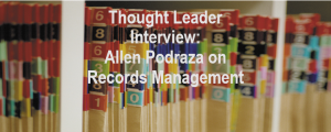 Thought Leader Interview: Allen Podraza on Records Management